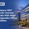 Mindspace REIT Expands Chennai Portfolio With Major Sholinganallur Office Acquisition