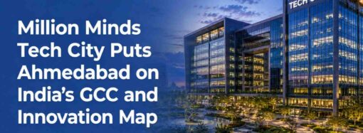 Million Minds Tech City Puts Ahmedabad on India’s GCC and Innovation Map