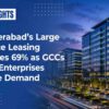 Hyderabad’s Large Office Leasing Surges 69% as GCCs and Enterprises Drive Demand