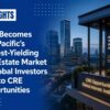 India Becomes Asia Pacific’s Highest-Yielding Real Estate Market as Global Investors Turn to CRE Opportunities