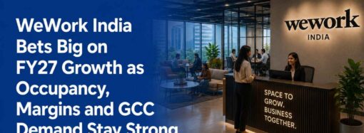 WeWork India Bets Big on FY27 Growth as Occupancy, Margins and GCC Demand Stay Strong