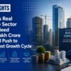 India’s Real Estate Sector May Need ₹50 Lakh Crore Capital Push to Fuel Next Growth Cycle