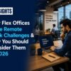 How Flex Offices Solve Remote Work Challenges & Why You Should Consider Them in 2026