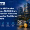 India’s REIT Market Crosses ₹8,900 Crore Distribution Milestone as Investor Confidence Deepens