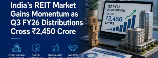 India’s REIT Market Gains Momentum as Q3 FY26 Distributions Cross ₹2,450 Crore