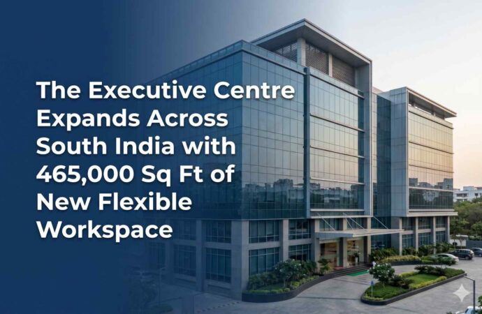 The Executive Centre Expands Across South India with 465,000 Sq Ft of New Flexible Workspace