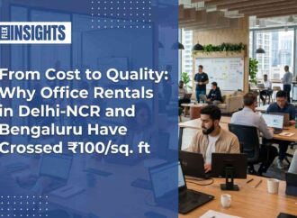 From Cost to Quality: Why Office Rentals in Delhi-NCR and Bengaluru Have Crossed ₹100/sq. ft
