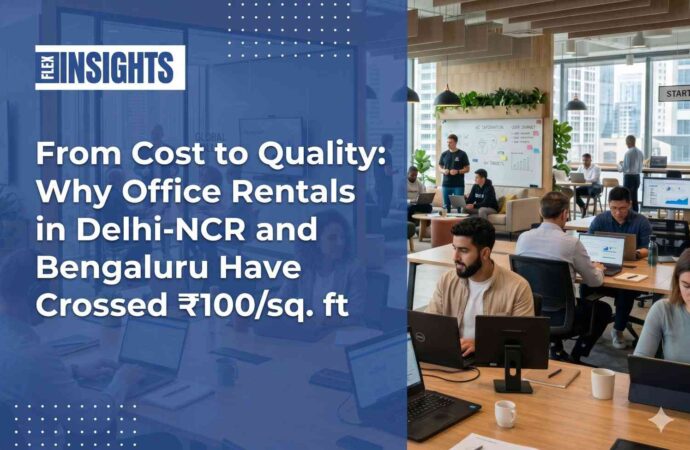 From Cost to Quality: Why Office Rentals in Delhi-NCR and Bengaluru Have Crossed ₹100/sq. ft