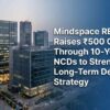 Mindspace REIT Raises ₹500 Crore Through 10-Year NCDs to Strengthen Long-Term Debt Strategy
