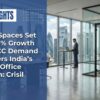 Flex Spaces Set for 18% Growth as GCC Demand Powers India’s Next Office Boom: Crisil
