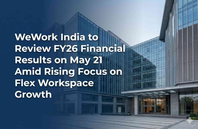WeWork India to Review FY26 Financial Results on May 21 Amid Rising Focus on Flex Workspace Growth