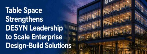 Table Space Strengthens DESYN Leadership to Scale Enterprise Design-Build Solutions