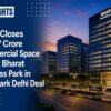 NBCC Closes ₹2,857 Crore Commercial Space Sale at Bharat Business Park in Landmark Delhi Deal