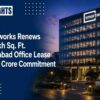 Smartworks Renews 2.3 Lakh Sq. Ft. Hyderabad Office Lease in ₹121 Crore Commitment