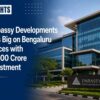 Embassy Developments Bets Big on Bengaluru Offices with ₹1,500 Crore Investment
