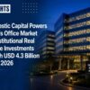 Domestic Capital Powers India’s Office Market as Institutional Real Estate Investments Reach USD 4.3 Billion in H1 2026