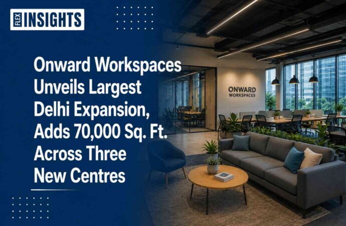 Onward Workspaces Unveils Largest Delhi Expansion, Adds 70,000 Sq. Ft. Across Three New Centres