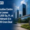 Executive Centre India Leases 115,000 Sq. Ft. at Worldmark 6 in ₹309 Crore Deal