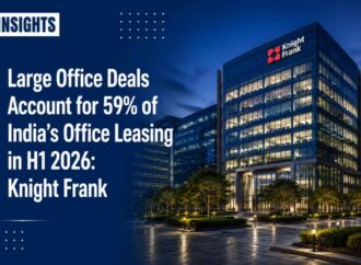 Large Office Deals Account for 59% of India’s Office Leasing in H1 2026: Knight Frank