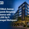 315Work Avenue Expands Bengaluru Presence with 45,000 Sq Ft Managed Workspace