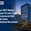 India’s REIT Market Crosses ₹2 Lakh Crore as Commercial Real Estate Gains Institutional Momentum
