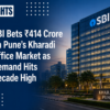 SBI Bets ₹414 Crore on Pune’s Kharadi Office Market as Demand Hits Decade High