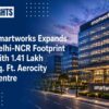 Smartworks Expands Delhi-NCR Footprint with 1.41 Lakh Sq. Ft. Aerocity Centre