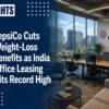 PepsiCo Cuts Weight-Loss Benefits as India Office Leasing Hits Record High