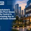 Blackstone’s India Pivot Shows Why Control Is Becoming Key to Real Estate Growth