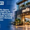 Awfis Opens 100,000 Sq Ft Elite Workspace in Delhi Aerocity as GCC Demand Grows