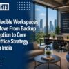 Flexible Workspaces Move From Backup Option to Core Office Strategy in India