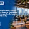 Enterprise Workspaces Move Beyond Coworking as Companies Outsource Complexity