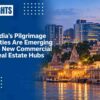 India’s Pilgrimage Cities Are Emerging as New Commercial Real Estate Hubs