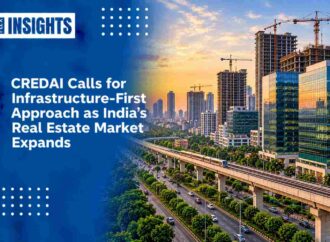 CREDAI Calls for Infrastructure-First Approach as India’s Real Estate Market Expands